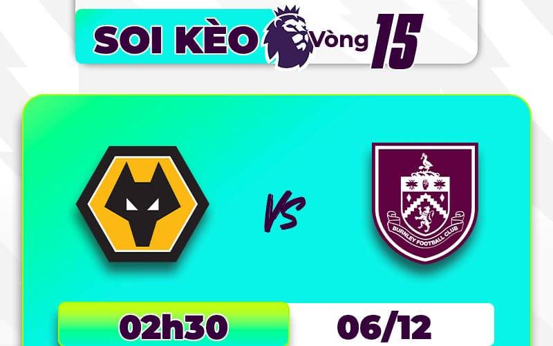Soi kèo Wolves vs Burnley, 02h30 ngày 6/12