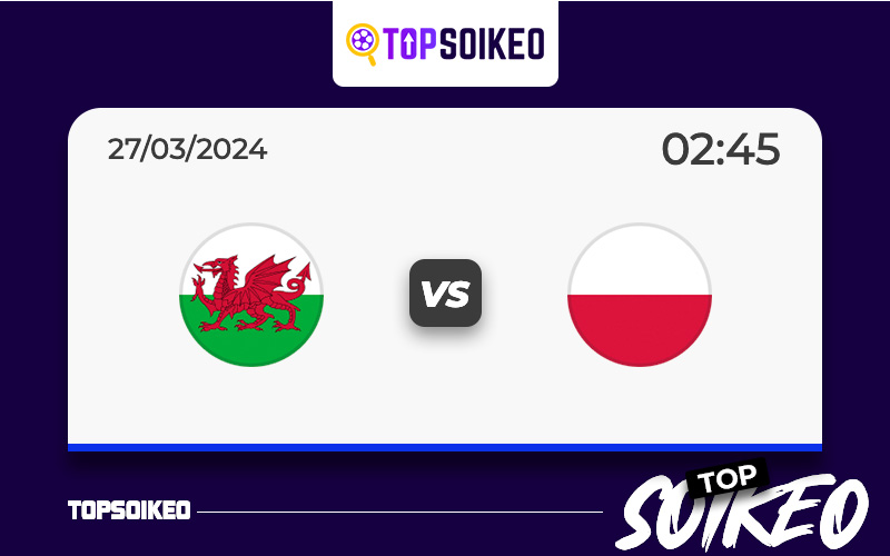 soi kèo Xứ Wales vs Ba Lan